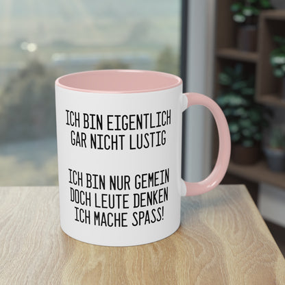 Ich bin eigentlich nicht lustig - sondern gemein Tasse