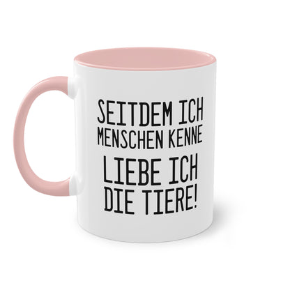 Tierliebe Über Alles: Seitdem ich Menschen kenne - liebe ich die Tiere Tasse