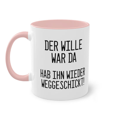 Der Wille war da - hab ihn wieder weggeschickt Tasse