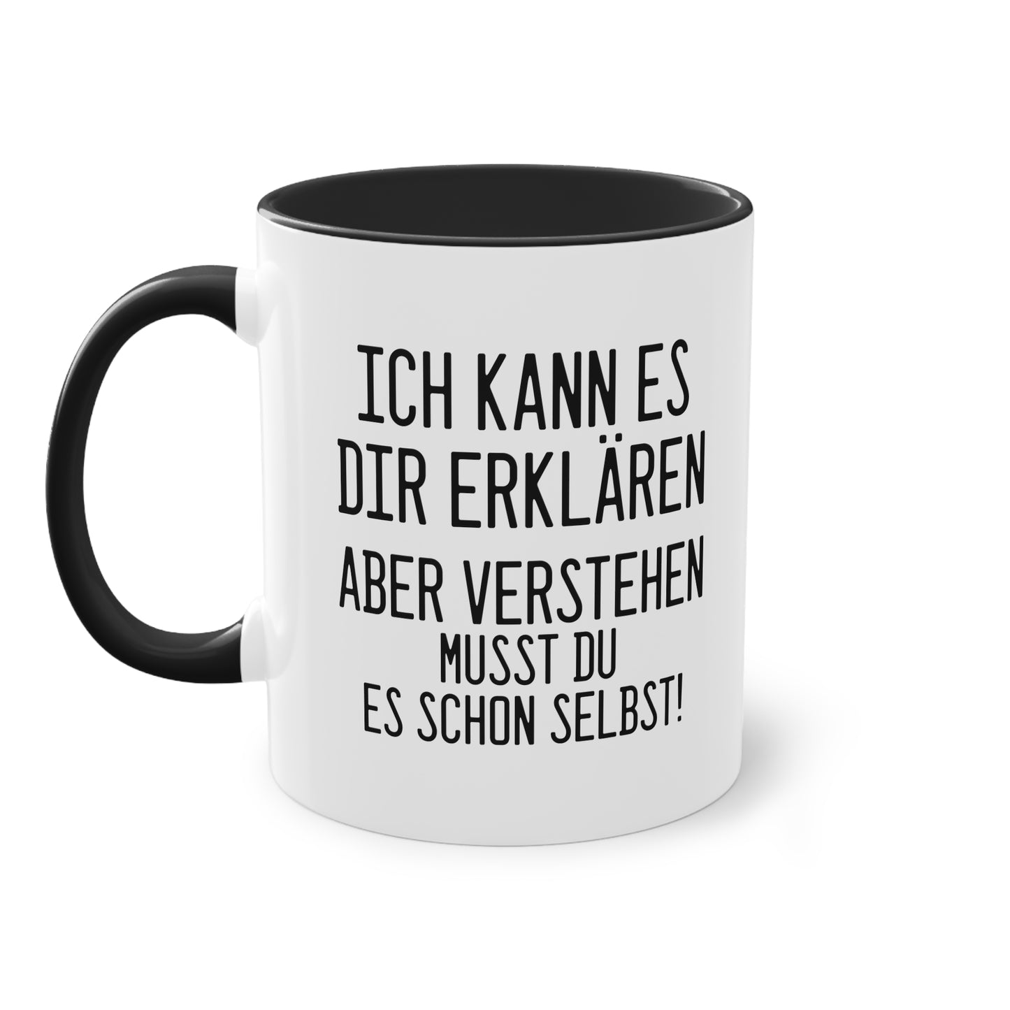 "Ich kann es dir erklären aber verstehen musst du es selbst" Tasse