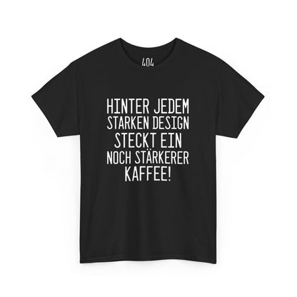 "Hinter jedem starken Design steckt ein noch stärkerer Kaffee!" T-Shirt - Für Designer mit Koffeinliebe