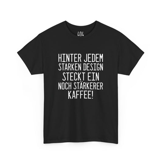 "Hinter jedem starken Design steckt ein noch stärkerer Kaffee!" T-Shirt - Für Designer mit Koffeinliebe