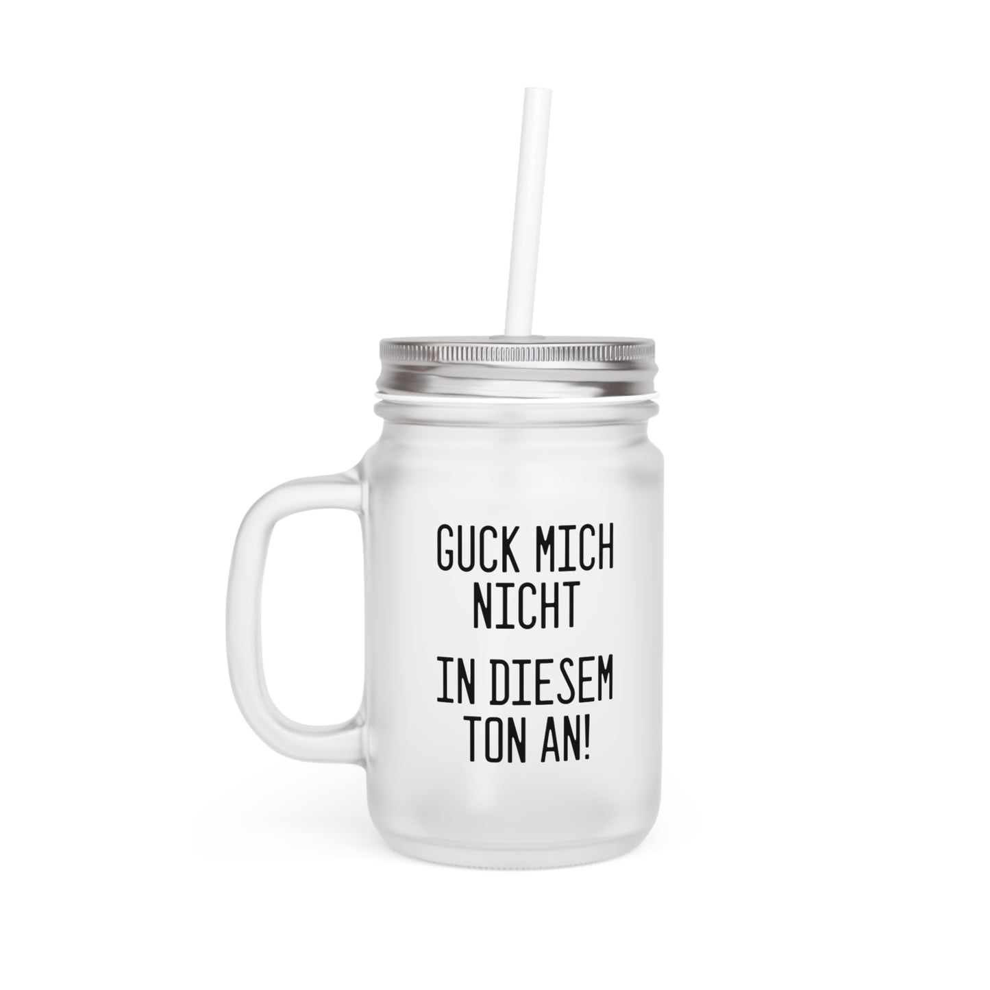 Mason Jar Trinkglas "Guck mich nicht in diesem Ton an!"