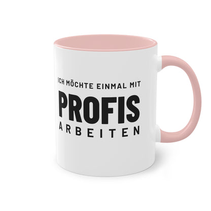 Spruchtasse "Ich möchte einmal mit Profis arbeiten", Farbvariante Pink
