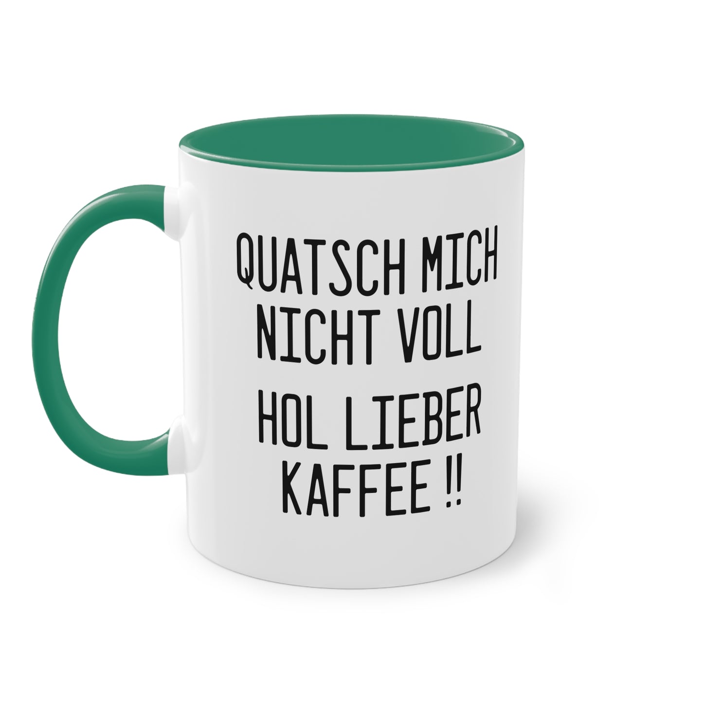 "Quatsch mich nicht voll - hol lieber Kaffee" Tasse