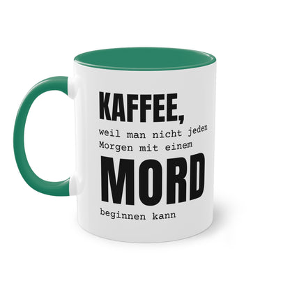 Spruchtasse "Kaffee, weil man nicht jeden Morgen mit einem Mord beginnen kann", Farbvariante Dunkelgrün