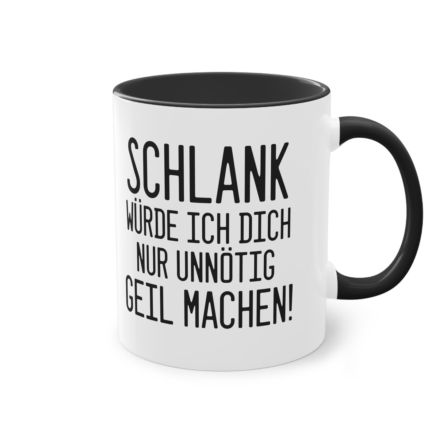 "Schlank würde ich dich nur unnötig geil machen" Tasse