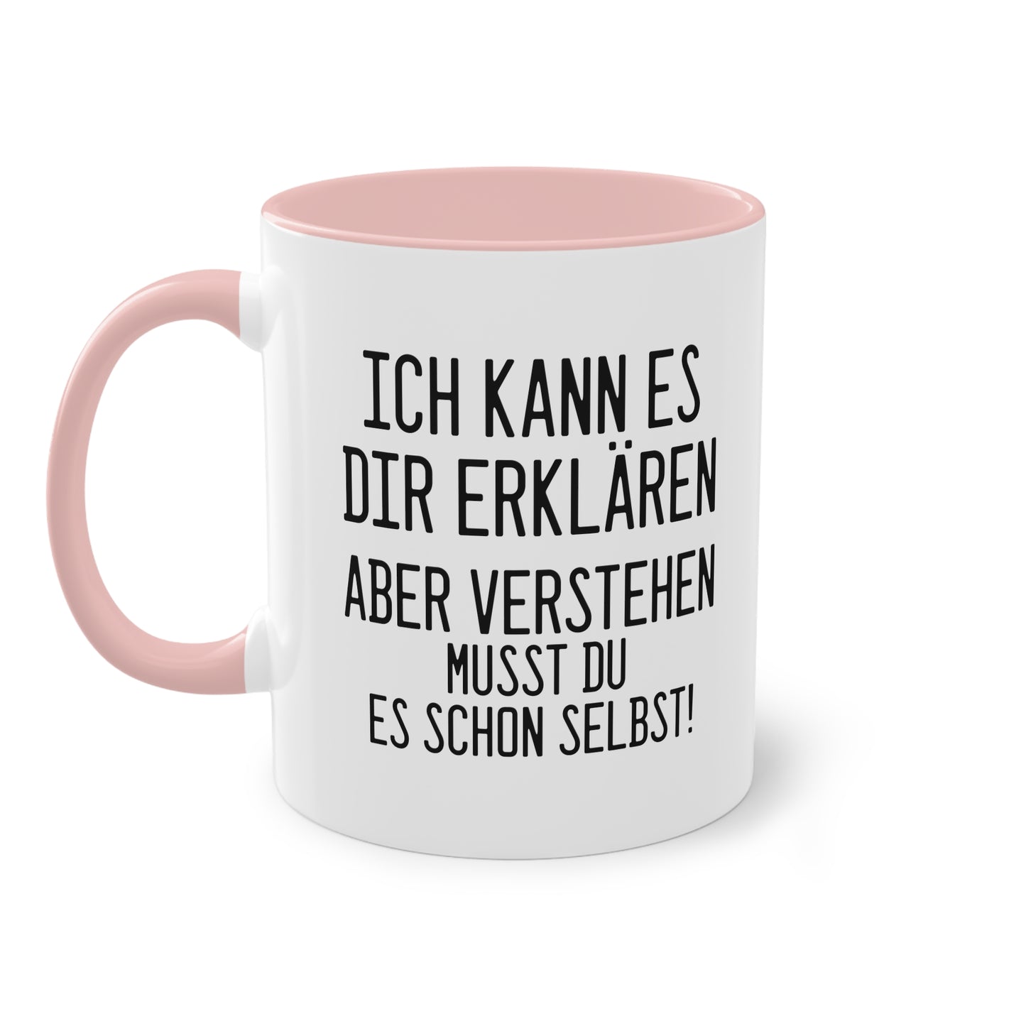 "Ich kann es dir erklären aber verstehen musst du es selbst" Tasse