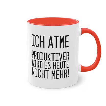 Spruch: "Ich atme - produktiver wird es heute nicht mehr!" Tasse