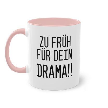 Zu früh für dein Drama Tasse