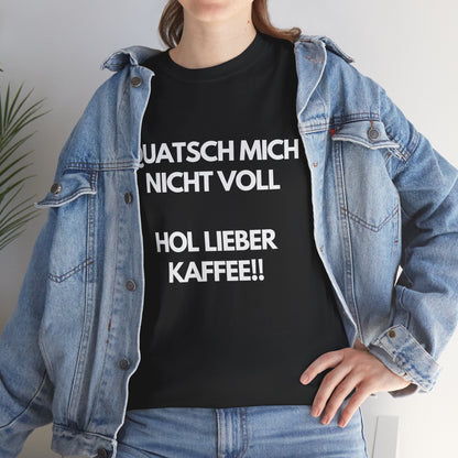 Quatsch mich nicht voll - Hol lieber Kaffee! T-Shirt für Kaffee-Fans