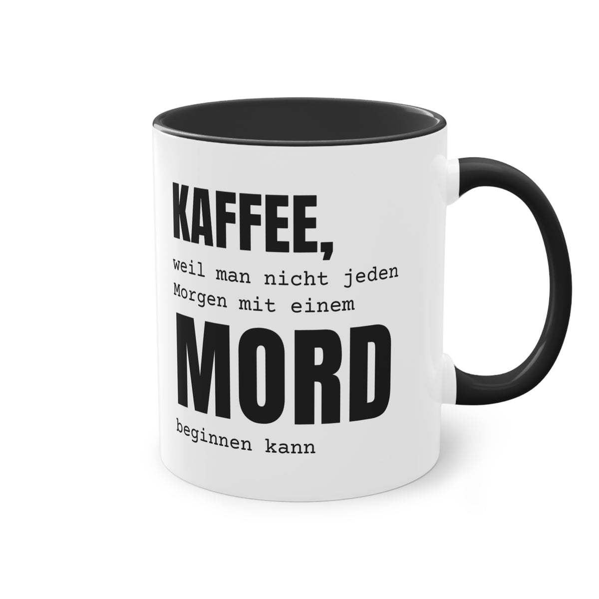 Spruchtasse "Kaffee, weil man nicht jeden Morgen mit einem Mord beginnen kann", Ansicht 10