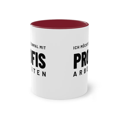 Spruchtasse "Ich möchte einmal mit Profis arbeiten", Farbvariante Weinrot