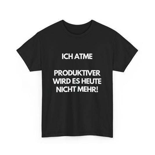 Ich atme - produktiver wird es heute nicht mehr - schwarzes T-Shirt