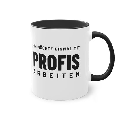 Spruchtasse "Ich möchte einmal mit Profis arbeiten", Farbvariante Schwarz