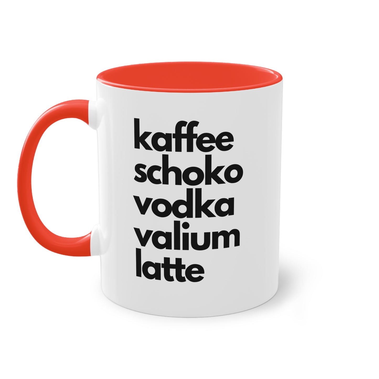 "Kaffee, Schoko, Vodka, Valium, Latte" Tasse - Für alle, die es brauchen