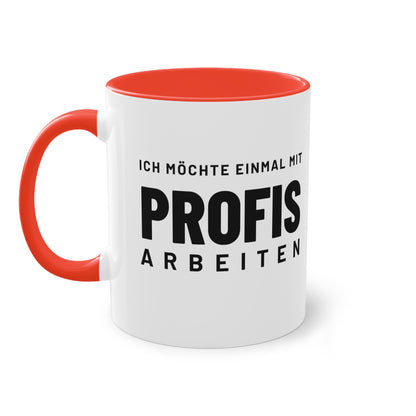 Spruchtasse "Ich möchte einmal mit Profis arbeiten", Farbvariante Rot