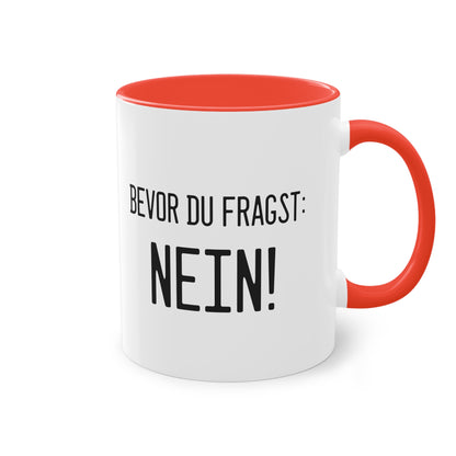 Bevor du fragst - NEIN! Tasse