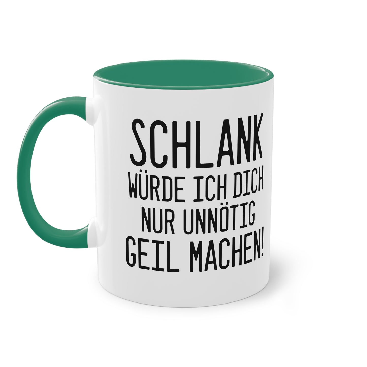 "Schlank würde ich dich nur unnötig geil machen" Tasse