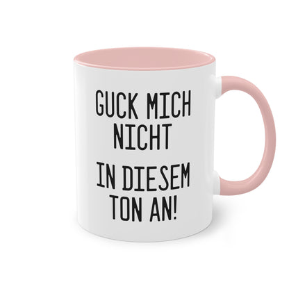 Tasse: „Guck mich nicht in diesem Ton an!“