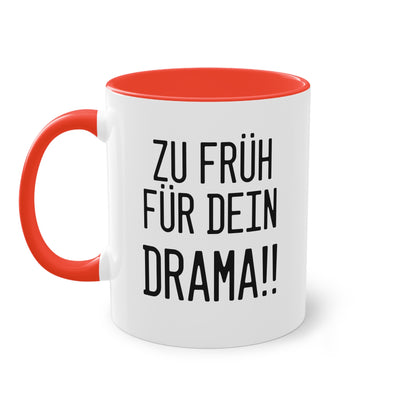 Zu früh für dein Drama Tasse