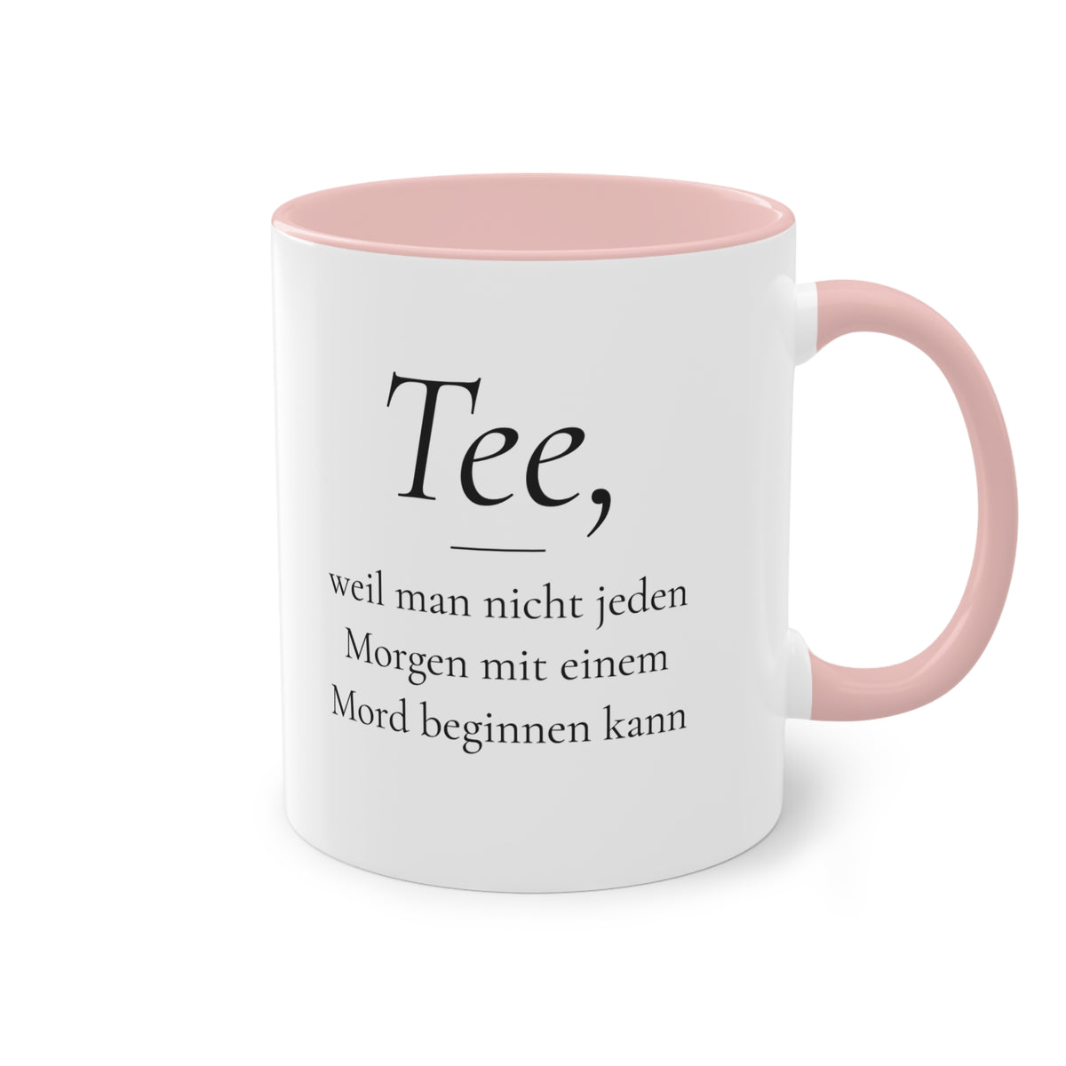 Teetasse "Tee, weil man nicht jeden Morgen mit einem Mord beginnen kann", Farbvariante Pink