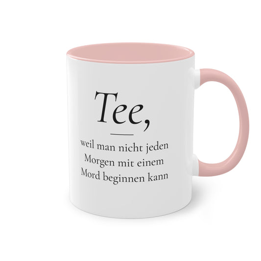 Teetasse "Tee, weil man nicht jeden Morgen mit einem Mord beginnen kann", Farbvariante Pink