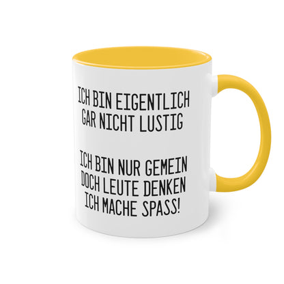 Ich bin eigentlich nicht lustig - sondern gemein Tasse