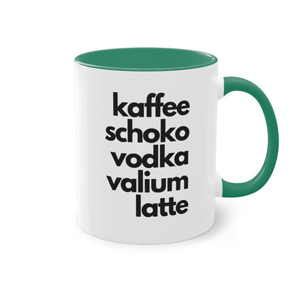 "Kaffee, Schoko, Vodka, Valium, Latte" Tasse - Für alle, die es brauchen