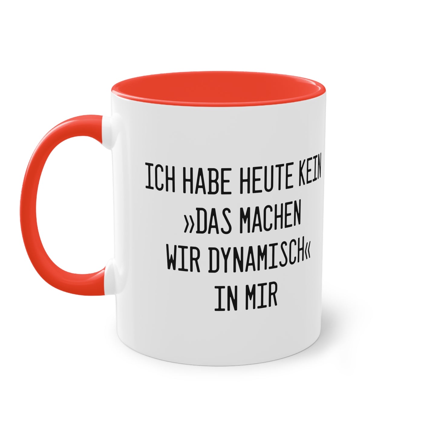 Spruchtasse "Ich habe heute kein »Das machen wir dynamisch« in mir"