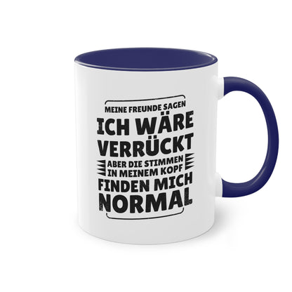 Meine Freunde sagen ich wäre verrückt Tasse - Stimmen im Kopf