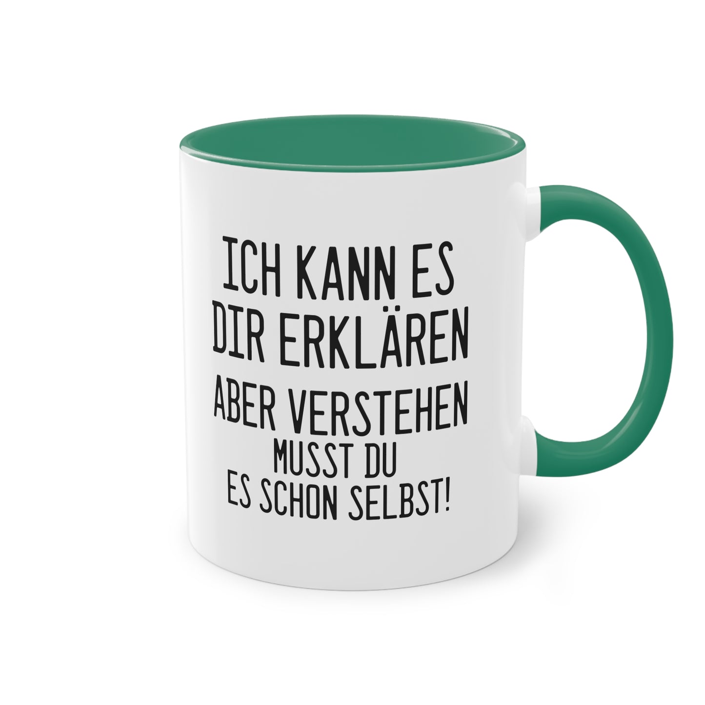 "Ich kann es dir erklären aber verstehen musst du es selbst" Tasse