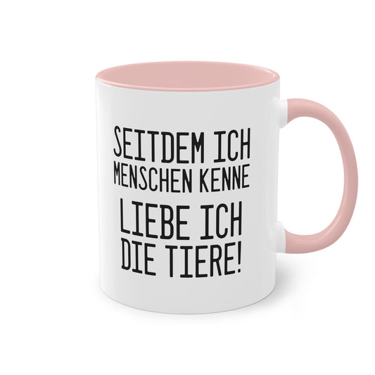 Tierliebe Über Alles: Seitdem ich Menschen kenne - liebe ich die Tiere Tasse