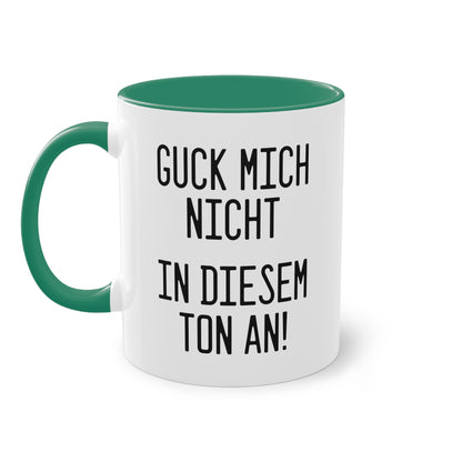 Tasse: „Guck mich nicht in diesem Ton an!“