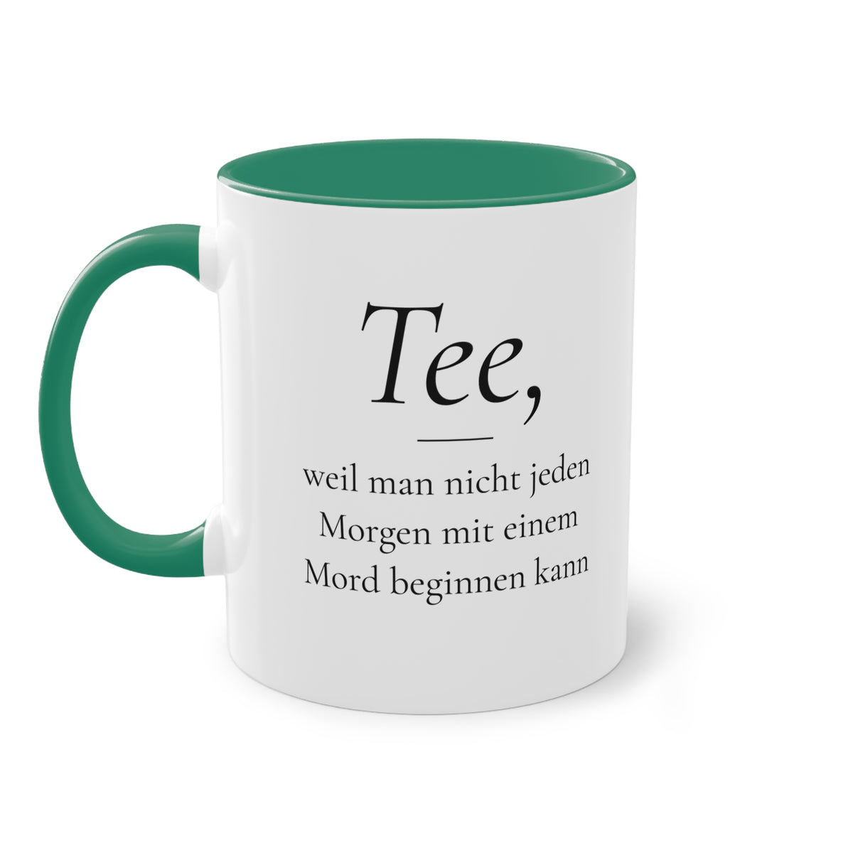 Teetasse "Tee, weil man nicht jeden Morgen mit einem Mord beginnen kann", Farbvariante Dunkelgrün