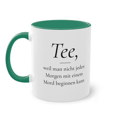 Teetasse "Tee, weil man nicht jeden Morgen mit einem Mord beginnen kann", Farbvariante Dunkelgrün