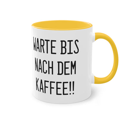 Warte bis nach dem Kaffee!! Tasse