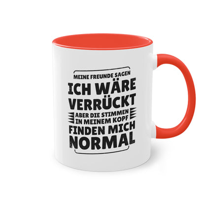 Meine Freunde sagen ich wäre verrückt Tasse - Stimmen im Kopf