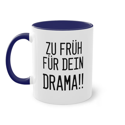 Zu früh für dein Drama Tasse