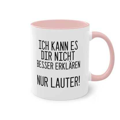 Ich kann es dir nicht besser erklären nur lauter! Tasse