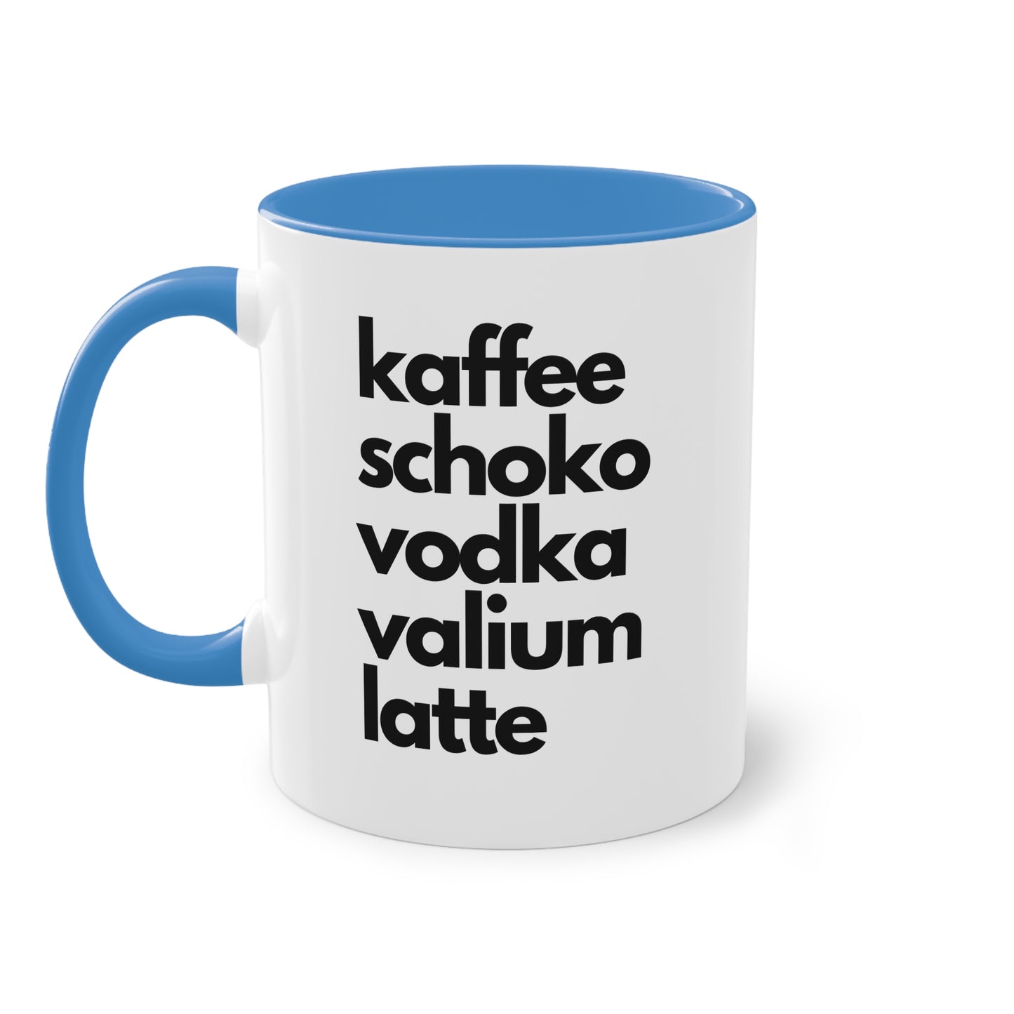 "Kaffee, Schoko, Vodka, Valium, Latte" Tasse - Für alle, die es brauchen