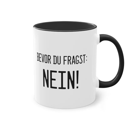 Bevor du fragst - NEIN! Tasse