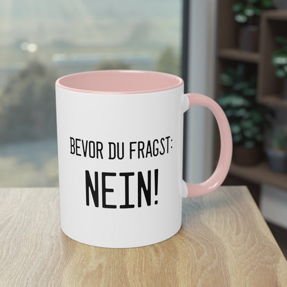 Bevor du fragst - NEIN! Tasse