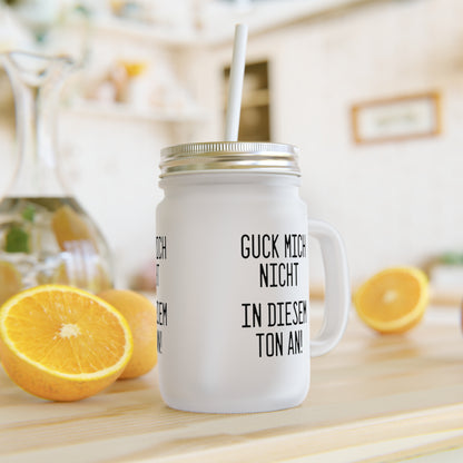 Mason Jar Trinkglas "Guck mich nicht in diesem Ton an!"