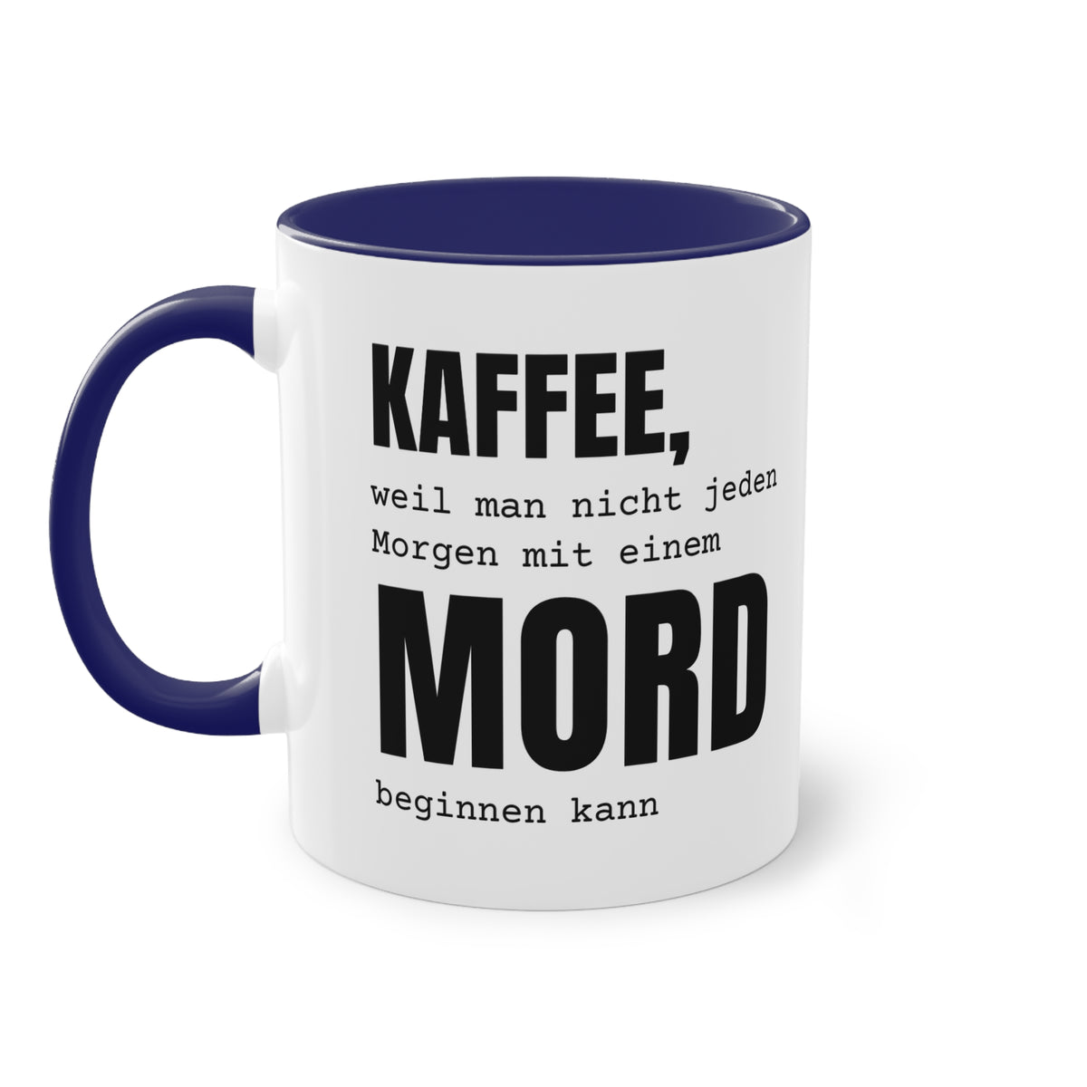 Spruchtasse "Kaffee, weil man nicht jeden Morgen mit einem Mord beginnen kann", Farbvariante Dunkelblau