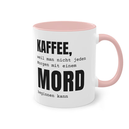 Spruchtasse "Kaffee, weil man nicht jeden Morgen mit einem Mord beginnen kann", Farbvariante Pink