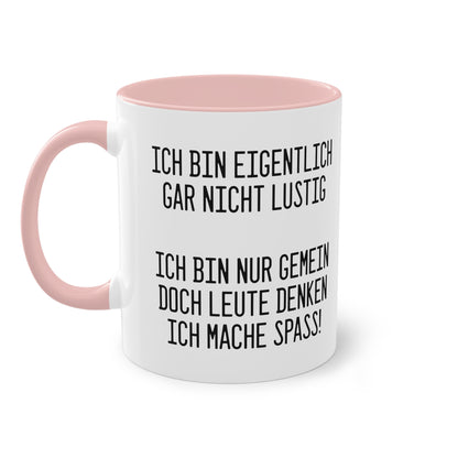 Ich bin eigentlich nicht lustig - sondern gemein Tasse