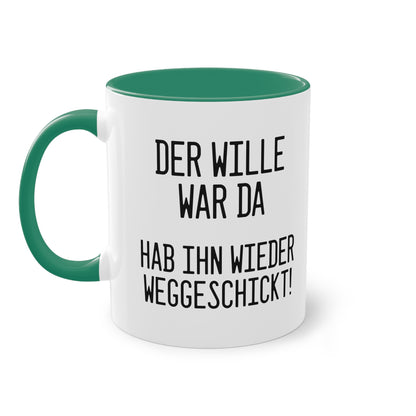 Der Wille war da - hab ihn wieder weggeschickt Tasse