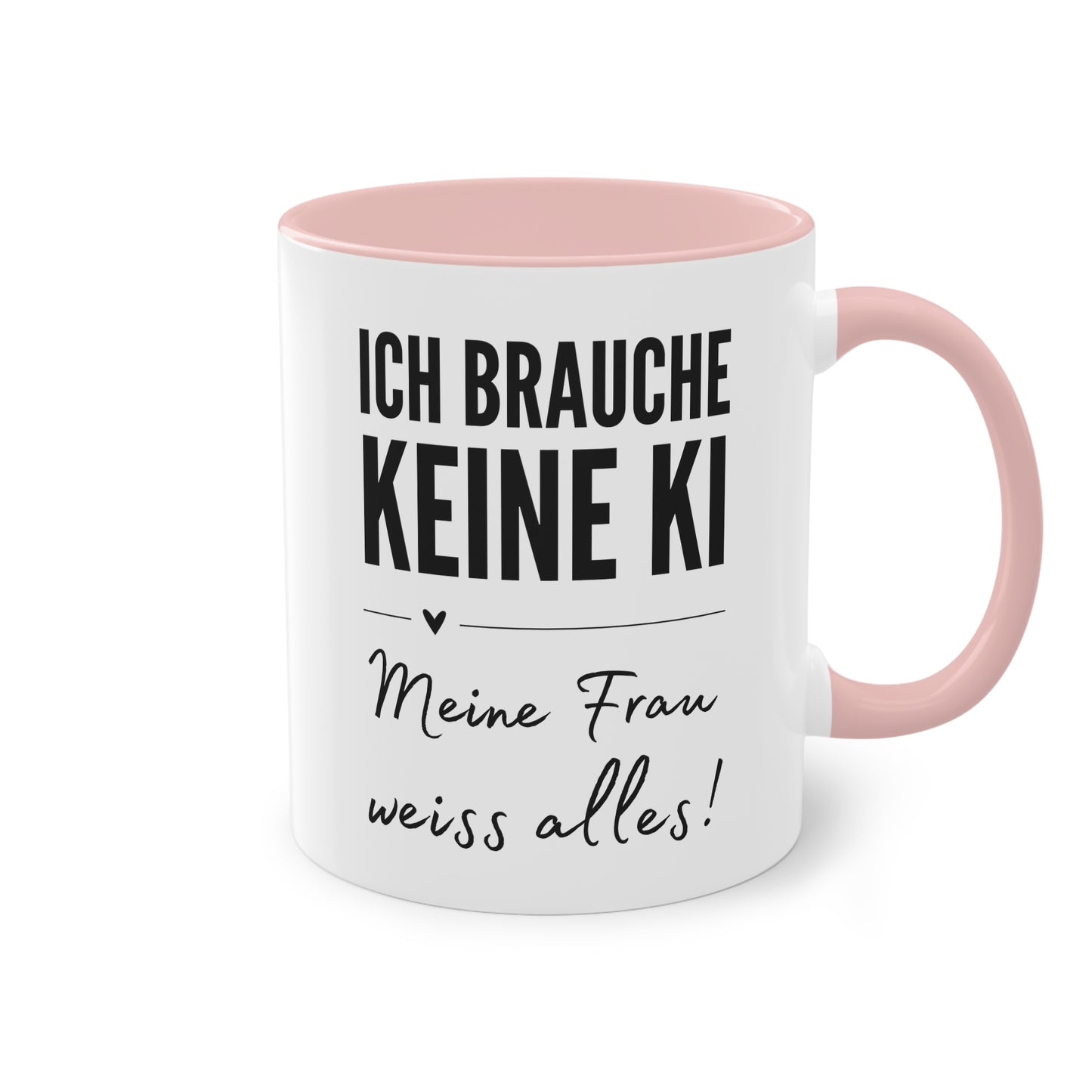 Ich brauche keine KI Tasse Meine Frau weiß alles | Spruchtasse