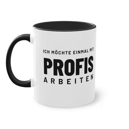 Spruchtasse "Ich möchte einmal mit Profis arbeiten", Ansicht 8